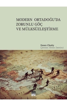 Modern Ortadoğu'Da Zorunlu Göç Ve Mülksüzleştirme / Dawn Chatty 9786058185593 Modern Ortadoğu'Da Zorunlu Göç Ve Mülksüzleştirme / Dawn Chatty 9786058185593