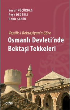 Vesik-i Bektaşiyan'a Göre Osmanlı Devleti'nde Bektaşi Tekkeleri - Ayşe Değerli -  Bekir Şahin - Çizgi Kitabevi