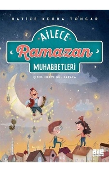 Ailece Ramazan Muhabbetleri - Hatice Kübra Tongar - Aile Yayınları Ailece Ramazan Muhabbetleri - Hatice Kübra Tongar - Aile Yayınları