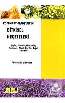Rosemary Gladstar'ın Bitkisel Reçeteleri - Ali Dülger Rosemary Gladstar'ın Bitkisel Reçeteleri - Ali Dülger