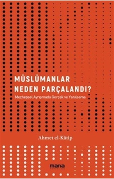 Müslümanlar Neden Parçalandı? - Ahmet El Katip - Mana Yayınları Müslümanlar Neden Parçalandı? - Ahmet El Katip - Mana Yayınları