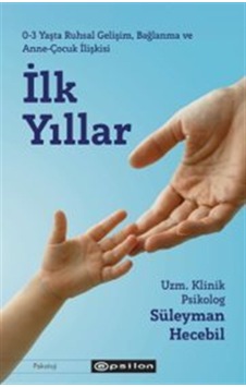 İlk Yıllar & 0-3 Yaşta Ruhsal Gelişim, Bağlanma Ve Anne-çocuk ... İlk Yıllar & 0-3 Yaşta Ruhsal Gelişim, Bağlanma Ve Anne-çocuk ...