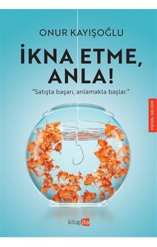 İkna Etme Anla / Onur Kayışoğlu İkna Etme Anla / Onur Kayışoğlu