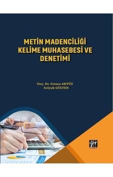 Gazi Kitabevi - Metin Madenciliği Kelime Muhasebesi ve Denetimi - Doç. Dr. Fatma AKYÜZ - Selçuk GÜLTEN