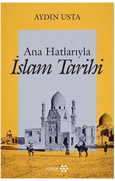 Ana Hatlarıyla İslam Tarihi Ana Hatlarıyla İslam Tarihi