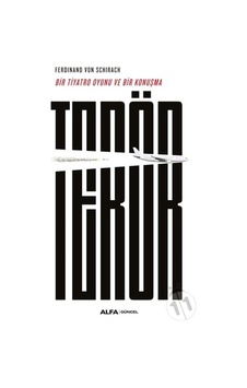 Terör - Bir Tiyatro Oyunu ve Konuşma - Ferdinand Von Schirach - Alfa Yayıncılık