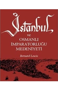İstanbul Ve Osmanlı İmparatorluğu Medeniyeti - Bernard Lewis 1.baskı İstanbul Ve Osmanlı İmparatorluğu Medeniyeti - Bernard Lewis 1.baskı