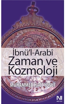 İbnü'l-Arabi Zaman ve Kozmoloji - Hacı Yusuf - Nefes Yayıncılık İbnü'l-Arabi Zaman ve Kozmoloji - Hacı Yusuf - Nefes Yayıncılık