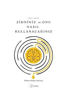 Zihniniz Ve Onu Nasıl Kullanacağınız / William Walker Atkinson Zihniniz Ve Onu Nasıl Kullanacağınız / William Walker Atkinson