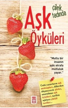 Çilek Tadında Aşk Öyküleri - Timaş Yayınları Çilek Tadında Aşk Öyküleri - Timaş Yayınları
