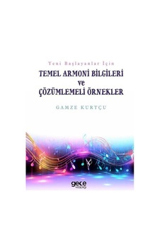 Yeni Başlayanlar İçin Temel Armoni Bilgileri ve Çözümlemeli Örnekler - Gamze Kurtçu - Gece Kitaplığı Yeni Başlayanlar İçin Temel Armoni Bilgileri ve Çözümlemeli Örnekler - Gamze Kurtçu - Gece Kitaplığı