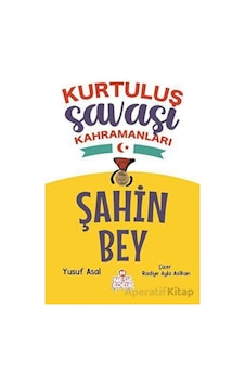 Şahin Bey - Kurtuluş Savaşı Kahramanları - Yusuf Asal - Nesil Çocuk Yayınları Şahin Bey - Kurtuluş Savaşı Kahramanları - Yusuf Asal - Nesil Çocuk Yayınları