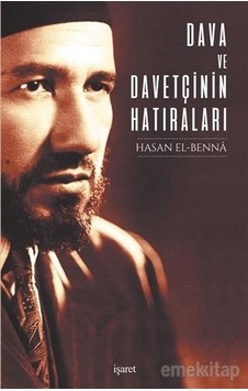 Dava ve Davetçinin Hatıraları - Hasan El-Benna - İşaret Yayınları Dava ve Davetçinin Hatıraları - Hasan El-Benna - İşaret Yayınları