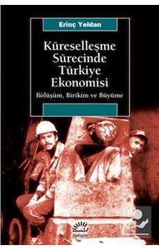 Küreselleşme Sürecinde Türkiye Ekonomisi Bölüşüm. Birikim Ve Küreselleşme Sürecinde Türkiye Ekonomisi Bölüşüm. Birikim Ve