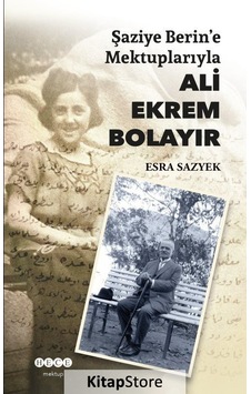 Şaziye Berlin'e Mektuplarıyla Ali Ekrem Bolayır - Esra Sazyek - Hece Yayınları Şaziye Berlin'e Mektuplarıyla Ali Ekrem Bolayır - Esra Sazyek - Hece Yayınları