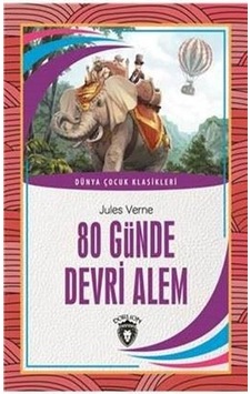 80 Günde Devri Alem - Dünya Çocuk Klasikleri - Jules Verne - Dorlion Yayınevi 80 Günde Devri Alem - Dünya Çocuk Klasikleri - Jules Verne - Dorlion Yayınevi