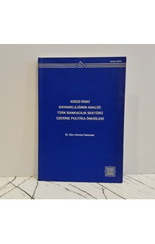 Kredi Riski Dayanıklılığının Analizi: Türk Bankacılık Sektörü Üzerine Politika Önerileri Kredi Riski Dayanıklılığının Analizi: Türk Bankacılık Sektörü Üzerine Politika Önerileri