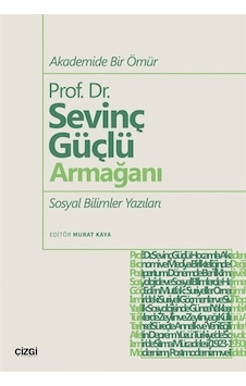 Akademide Bir Ömür Prof. Dr. Sevinç Güçlü Armağanı Sosyal Bili... Akademide Bir Ömür Prof. Dr. Sevinç Güçlü Armağanı Sosyal Bili...