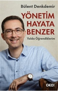 Yönetim Hayata Benzer / Bülent Denkdemir Yönetim Hayata Benzer / Bülent Denkdemir