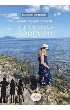 Aldatılmanın Serüveni - Yaşanmış Bir Hikaye - Şehnaz Soyupek İstanbul - 7 Harf Yayınları Aldatılmanın Serüveni - Yaşanmış Bir Hikaye - Şehnaz Soyupek İstanbul - 7 Harf Yayınları