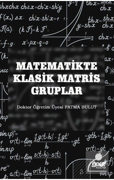 Matematikte Klasik Matris Gruplar - Fatma Bulut - Gece Kitaplığı Matematikte Klasik Matris Gruplar - Fatma Bulut - Gece Kitaplığı