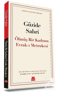 Ölmüş Bir Kadının Evrak-ı Metrukesi - Kırmızı Kedi Klasikler - Güzide Sabri - Kırmızı Kedi Ölmüş Bir Kadının Evrak-ı Metrukesi - Kırmızı Kedi Klasikler - Güzide Sabri - Kırmızı Kedi