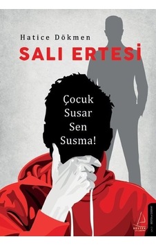 Salı Ertesi - Çocuk Susar Sen Susma! - Hatice Dökmen - Destek Yayınları Salı Ertesi - Çocuk Susar Sen Susma! - Hatice Dökmen - Destek Yayınları