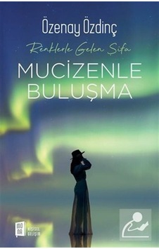 Mucizenle Buluşma - Renklerle Gelen Şifa - Özenay Özdinç Mucizenle Buluşma - Renklerle Gelen Şifa - Özenay Özdinç