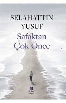 Şafaktan Çok Önce - Selahattin Yusuf - Kapı Yayınları Şafaktan Çok Önce - Selahattin Yusuf - Kapı Yayınları