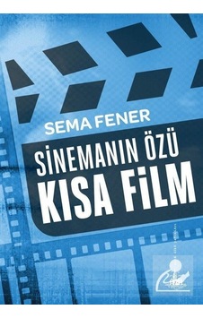 Sinemanın Özü Kısa Film - Sema Fener - Yitik Ülke Yayınları Sinemanın Özü Kısa Film - Sema Fener - Yitik Ülke Yayınları