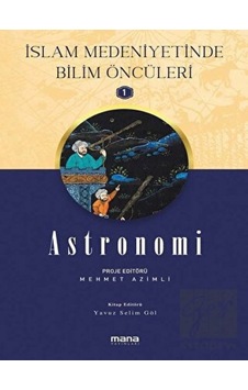 Astronomi - İslam Medeniyetinde Bilim Öncüleri 1 - Mana Yayınları Astronomi - İslam Medeniyetinde Bilim Öncüleri 1 - Mana Yayınları
