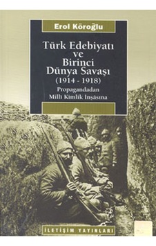 Türk Edebiyatı ve Birinci Dünya Savaşı 1914-1918 - Erol Köroğlu - İletişim Yayınları Türk Edebiyatı ve Birinci Dünya Savaşı 1914-1918 - Erol Köroğlu - İletişim Yayınları