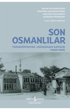 Son Osmanlılar: Yunanistan'da Müslüman Azınlık 1940 - 1949 - Argyis Mamarelis - İş Bankası Kültür Yayınları Son Osmanlılar: Yunanistan'da Müslüman Azınlık 1940 - 1949 - Argyis Mamarelis - İş Bankası Kültür Yayınları