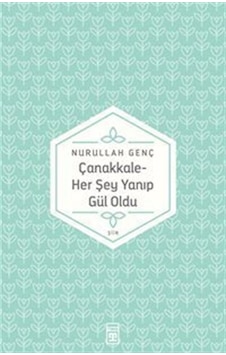 Çanakkale / Her Şey Yanıp Gül Oldu - Nurullah Genç - Timaş Yayınları Çanakkale / Her Şey Yanıp Gül Oldu - Nurullah Genç - Timaş Yayınları