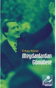 Meydanlardan Gönüllere / Erbay Kücet Meydanlardan Gönüllere / Erbay Kücet