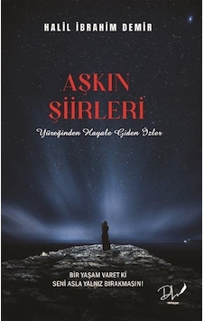 Aşkın Şiirleri - Yüreğinden Hayale Giden İzler - Halil İbrahim Demir - DLS Yayınları