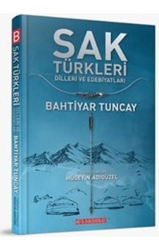 Sak Türkleri-Dilleri ve Edebiyatları - Bahtiyar Tuncay - Bilgeoğuz Yayınları Sak Türkleri-Dilleri ve Edebiyatları - Bahtiyar Tuncay - Bilgeoğuz Yayınları