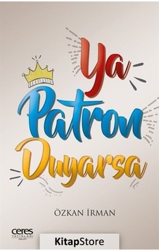 Ya Patron Duyarsa - Özkan İrman - Ceres Yayınları Ya Patron Duyarsa - Özkan İrman - Ceres Yayınları