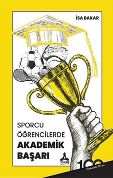 Sporcu Öğrencilerde Akademik Başarı - İsa Bakar - Sonçağ Yayınları Sporcu Öğrencilerde Akademik Başarı - İsa Bakar - Sonçağ Yayınları