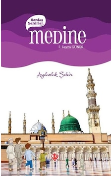 Medine Kardeş Şehirler - Aydınlık Şehir - F. Feyza Güler - Türkiye Diyanet Vakfı Yayınları Medine Kardeş Şehirler - Aydınlık Şehir - F. Feyza Güler - Türkiye Diyanet Vakfı Yayınları