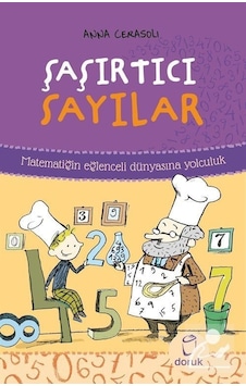 Şaşırtıcı Sayılar - Matematiğin Eğlenceli Dünyasına Yolculuk - Anna Cerasoli - Doruk Yayınları Şaşırtıcı Sayılar - Matematiğin Eğlenceli Dünyasına Yolculuk - Anna Cerasoli - Doruk Yayınları