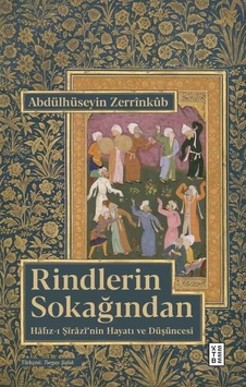 Rindlerin Sokağından - Hafız-ı Şirazi'nin Hayatı ve Düşüncesi - Abdülhüseyin Zerrinkub - Ketebe Rindlerin Sokağından - Hafız-ı Şirazi'nin Hayatı ve Düşüncesi - Abdülhüseyin Zerrinkub - Ketebe
