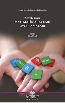 Montessori Matematik Araçları Uygulamaları - Çocuk Gelişimi ve Eğitimi Serisi 3- Kapadokya Üniversitesi Yayınları