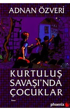 Kurtuluş Savaşı'nda Çocuklar - Adnan Özveri - Phoenix