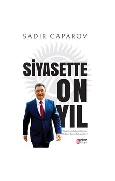 Siyasette On Yıl - Sadır Caparov - Nüve Kültür Merkezi