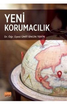 Yeni Korumacılık - Ümit Engin Tekin - Nobel Bilimsel Eserler Yeni Korumacılık - Ümit Engin Tekin - Nobel Bilimsel Eserler