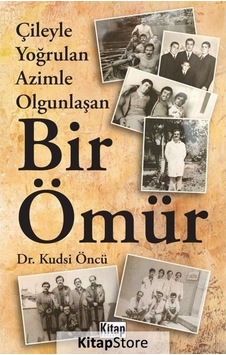 Bir Ömür - Çileyle Yoğrulan Azimle Olgunlaşan - Kudsi Öncü - Kitap Dünyası Bir Ömür - Çileyle Yoğrulan Azimle Olgunlaşan - Kudsi Öncü - Kitap Dünyası