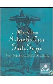 İstanbul'un Tadı Tuzu - Saray Sofralarından Sokak Yemeklerine - İlhan Eksen - Everest Yayınları İstanbul'un Tadı Tuzu - Saray Sofralarından Sokak Yemeklerine - İlhan Eksen - Everest Yayınları