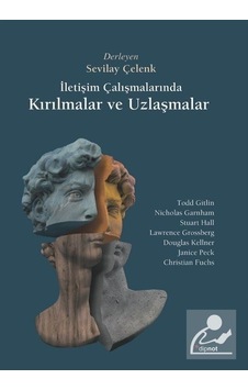 Iletişim Çalışmalarında Kırılmalar ve Uzlaşmalar / Sevilay Çelenk Iletişim Çalışmalarında Kırılmalar ve Uzlaşmalar / Sevilay Çelenk