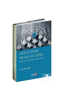 Liderlikte Yeni bir Yaklaşım: 360 Liderlik - İbrahim Gün - Beta Yayınları